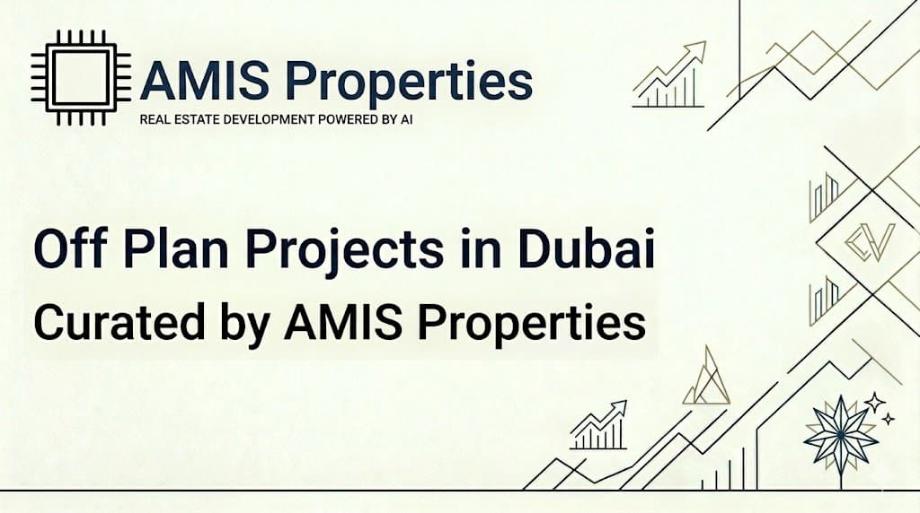 Off Plan Projects in Dubai by AMIS Properties