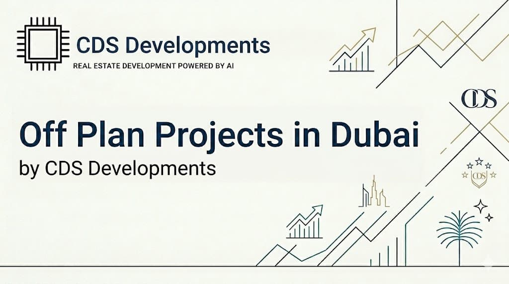 Off Plan Projects in Dubai by CDS Developments