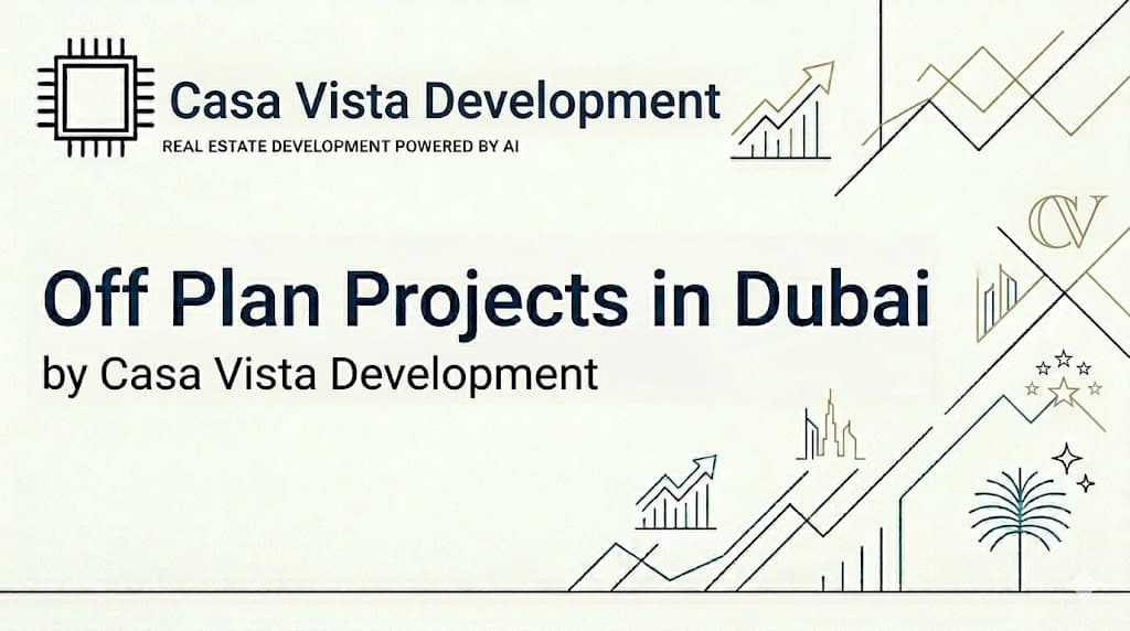 Off Plan Projects in Dubai by Casa Vista Development