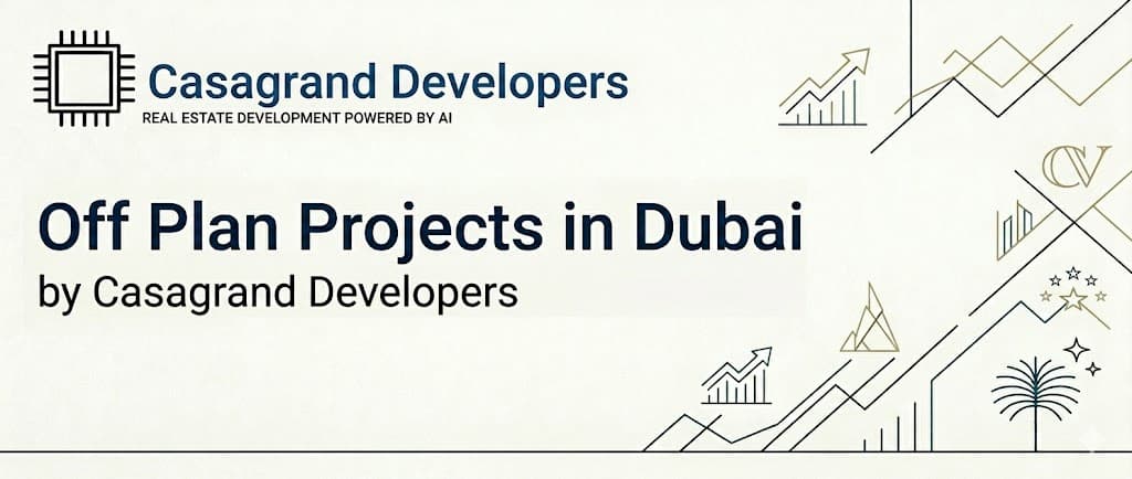 Off Plan Projects in Dubai by Casagrand Developers