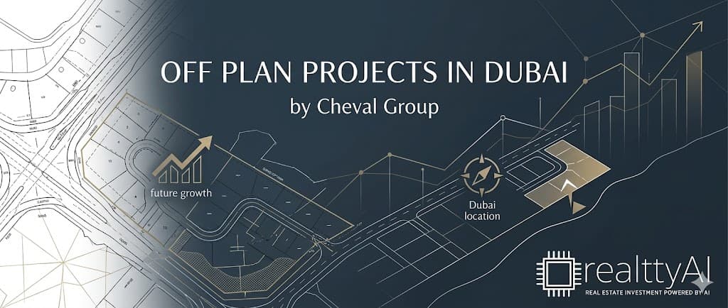Off Plan Projects in Dubai by Cheval Group