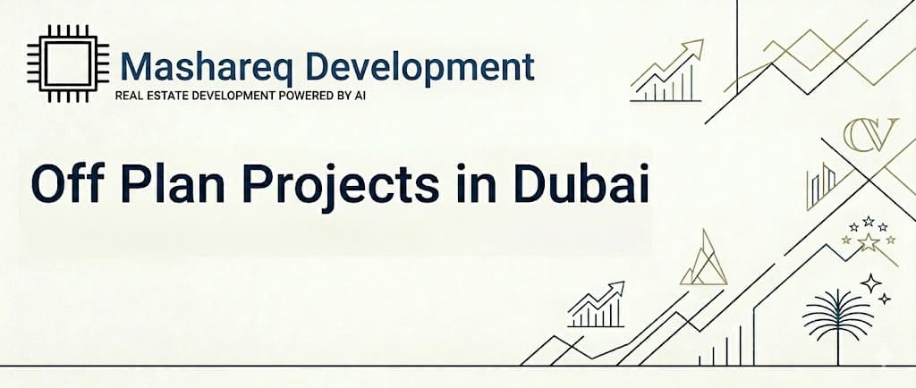 Off Plan Projects in Dubai by Mashareq Development
