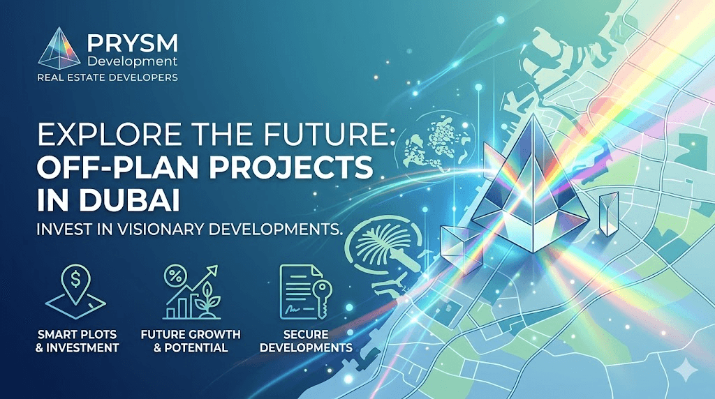 Off Plan Projects in Dubai by PRYSM Development