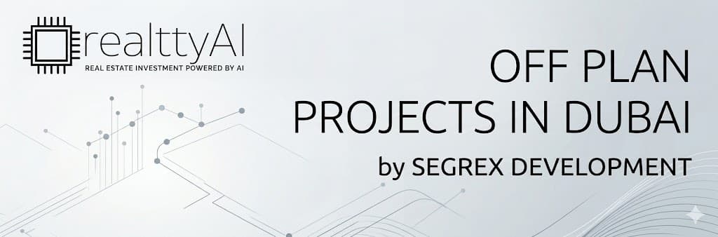 Off Plan Projects in Dubai by Segrex Development