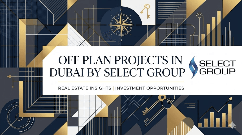 Off Plan Projects in Dubai by Select Group