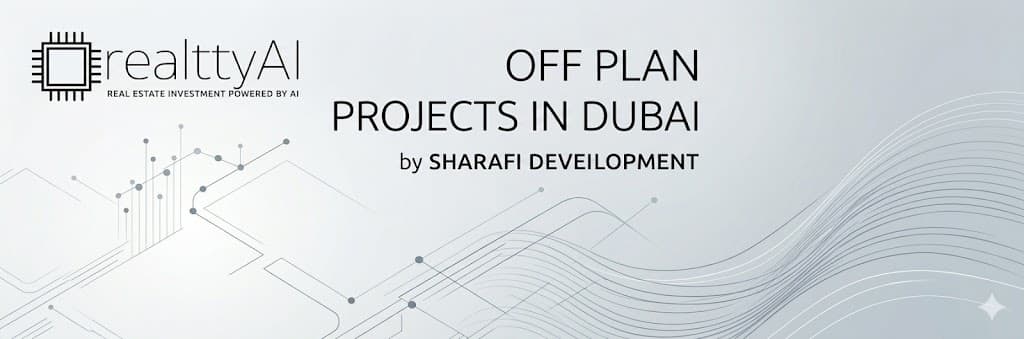 Off Plan Projects in Dubai by Sharafi Development