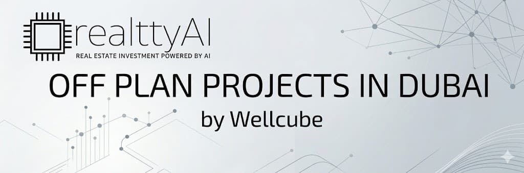 Off Plan Projects in Dubai by Wellcube